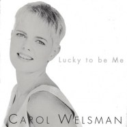 Carol Welsman - Lucky to Be Me